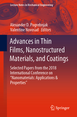 Advances in Thin Films, Nanostructured Materials, and Coatings: Selected Papers from the 2018 International Conference on "Nanomaterials: Applications & Properties" - Pogrebnjak, Alexander D (Editor), and Novosad, Valentine (Editor)