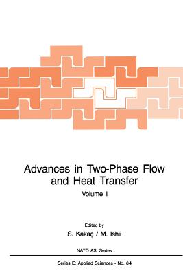 Advances in Two-Phase Flow and Heat Transfer: Fundamentals and Applications - Kaka, Sadik (Editor), and Ishil, M (Editor)