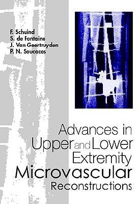 Advances in Upper and Lower Extremity Microvascular Reconstructions - Fontaine, S De (Editor), and Geertruyden, Jean Van (Editor), and Schuind, F (Editor)