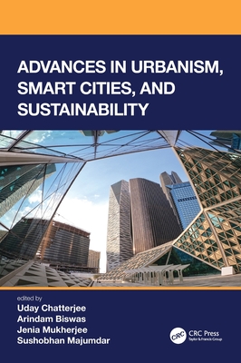Advances in Urbanism, Smart Cities, and Sustainability - Chatterjee, Uday (Editor), and Biswas, Arindam (Editor), and Mukherjee, Jenia (Editor)