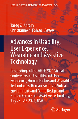 Advances in Usability, User Experience, Wearable and Assistive Technology: Proceedings of the AHFE 2021 Virtual Conferences on Usability and User Experience, Human Factors and Wearable Technologies, Human Factors in Virtual Environments and Game Design... - Ahram, Tareq Z. (Editor), and Falco, Christianne S. (Editor)