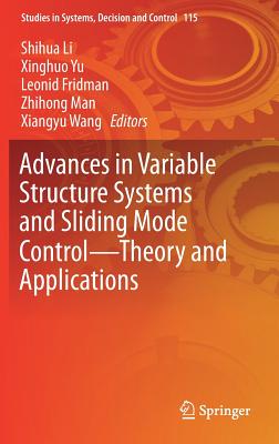 Advances in Variable Structure Systems and Sliding Mode Control--Theory and Applications - Li, Shihua (Editor), and Yu, Xinghuo (Editor), and Fridman, Leonid (Editor)