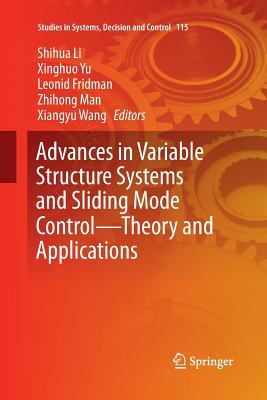 Advances in Variable Structure Systems and Sliding Mode Control-Theory and Applications - Li, Shihua (Editor), and Yu, Xinghuo (Editor), and Fridman, Leonid (Editor)