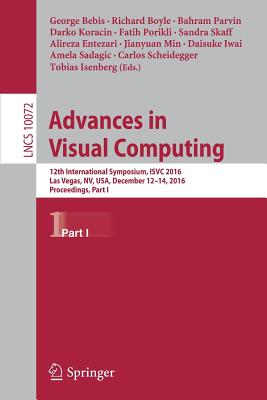 Advances in Visual Computing: 12th International Symposium, Isvc 2016, Las Vegas, Nv, Usa, December 12-14, 2016, Proceedings, Part I - Bebis, George (Editor), and Boyle, Richard (Editor), and Parvin, Bahram (Editor)