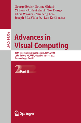 Advances in Visual Computing: 18th International Symposium, ISVC 2023,  Lake Tahoe, NV, USA, October 16-18, 2023, Proceedings, Part II - Bebis, George (Editor), and Ghiasi, Golnaz (Editor), and Fang, Yi (Editor)