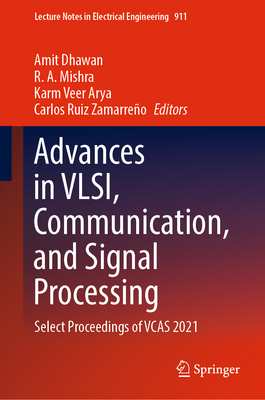 Advances in VLSI, Communication, and Signal Processing: Select Proceedings of VCAS 2021 - Dhawan, Amit (Editor), and Mishra, R. A. (Editor), and Arya, Karm Veer (Editor)