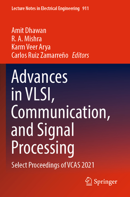 Advances in VLSI, Communication, and Signal Processing: Select Proceedings of VCAS 2021 - Dhawan, Amit (Editor), and Mishra, R. A. (Editor), and Arya, Karm Veer (Editor)