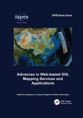 Advances in Web-based GIS, Mapping Services and Applications - Li, Songnian (Editor), and Dragicevic, Suzana (Editor), and Veenendaal, Bert (Editor)