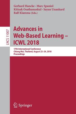 Advances in Web-Based Learning - Icwl 2018: 17th International Conference, Chiang Mai, Thailand, August 22-24, 2018, Proceedings - Hancke, Gerhard (Editor), and Spaniol, Marc (Editor), and Osathanunkul, Kitisak (Editor)
