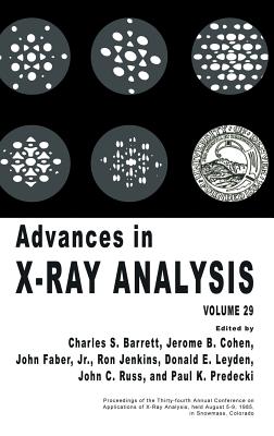 Advances in X-Ray Analysis: Volume 29 - Barrett, Charles S (Editor), and Cohen, Jerome B (Editor), and Faber Jr, John (Editor)