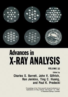 Advances in X-Ray Analysis: Volume 32 - Barrett, Charles S (Editor), and Gilfrich, J V (Editor), and Jenkins, Ron, MS (Editor)