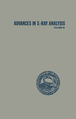 Advances in X-Ray Analysis: Volume 33 - Barrett, Charles S (Editor), and Gilfrich, John V (Editor), and Huang, Ting C (Editor)