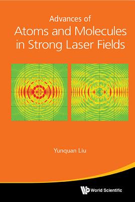 Advances of Atoms and Molecules in Strong Laser Fields - Yunquan Liu