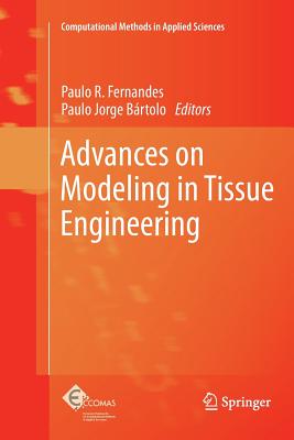 Advances on Modeling in Tissue Engineering - Fernandes, Paulo R (Editor), and Brtolo, Paulo Jorge (Editor)