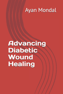 Advancing Diabetic Wound Healing