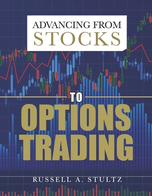 Advancing from Stocks to Options Trading - Stultz, Russell A