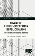 Advancing Future-Orientation in Policymaking: Institutions, Individuals and Risks