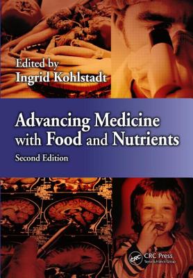 Advancing Medicine with Food and Nutrients - Kohlstadt, Ingrid (Editor)