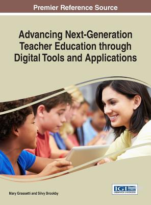 Advancing Next-Generation Elementary Teacher Education through Digital Tools and Applications - Grassetti, Mary (Editor), and Brookby, Silvy (Editor)