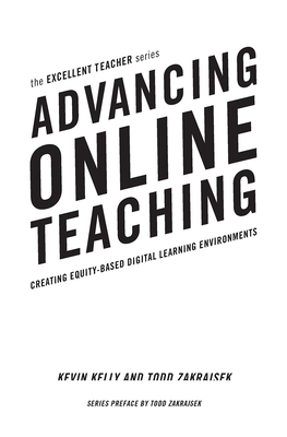 Advancing Online Teaching: Creating Equity-Based Digital Learning Environments - Kelly, Kevin, and Zakrajsek, Todd D