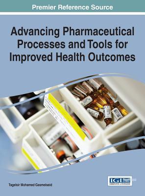 Advancing Pharmaceutical Processes and Tools for Improved Health Outcomes - Gasmelseid, Tagelsir Mohamed (Editor)
