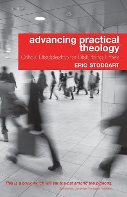 Advancing Practical Theology: Critical Discipleship for Disturbing Times - Stoddart, Eric