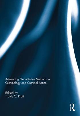 Advancing Quantitative Methods in Criminology and Criminal Justice - Pratt, Travis C. (Editor)