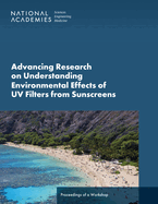 Advancing Research on Understanding Environmental Effects of UV Filters from Sunscreens: Proceedings of a Workshop