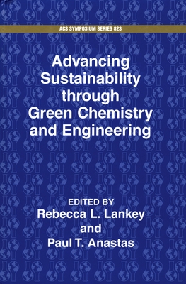 Advancing Sustainability Through Green Chemistry and Engineering - Lankey, Rebecca L (Editor), and Anastas, Paul T (Editor)