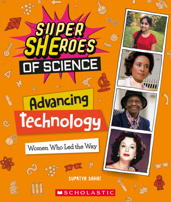 Advancing Technology: Women Who Led the Way (Super Sheroes of Science): Women Who Led the Way (Super Sheroes of Science) - Sahai, Supriya