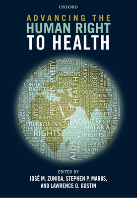 Advancing the Human Right to Health - Zuniga, Jos M. (Editor), and Marks, Stephen P. (Editor), and Gostin, Lawrence O. (Editor)