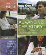 Advancing the Story: Broadcast Journalism in a Multimedia World