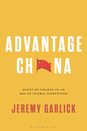 Advantage China: Agent of Change in an Era of Global Disruption