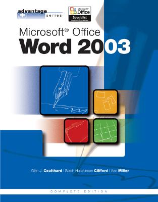 Advantage Series: Microsoft Office Word 2003, Complete Edition - Coulthard, Glen, and Hutchinson-Clifford, Sarah, and Miller, Ann