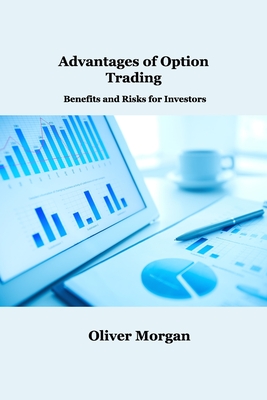Advantages of Option Trading: Benefits and Risks for Investors - Morgan, Oliver