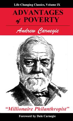 Advantages of Poverty - Carnegie, Andrew, and Carnegie, Dale (Foreword by)