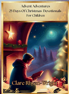 Advent Adventures: 25 Days Of Christmas Devotionals For Children