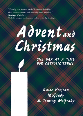 Advent and Christmas: One Day at a Time for Catholic Teens - McGrady, Katie Prejean, and McGrady, Tommy