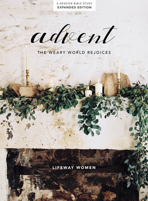 Advent - Bible Study Book: The Weary World Rejoices - Lifeway Women