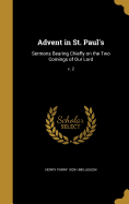 Advent in St. Paul's: Sermons Bearing Chiefly on the Two Comings of Our Lord; V. 2