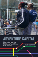 Adventure Capital: Migration and the Making of an African Hub in Paris