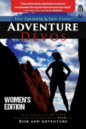 Adventure Devos: Women's Edition: An Exciting Devotional Written Exclusively for Women with a Heart for Risk and Adventure