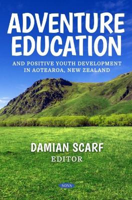 Adventure Education and Positive Youth Development in Aotearoa, New Zealand - Scarf, Damian (Editor)