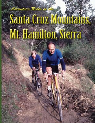 Adventure Rides in the Santa Cruz Mountains, Mt. Hamilton, Sierra - Hosler, Ray