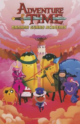 Adventure Time: Banana Guard Academy - Osborne, Kent, and Ward, Pendleton (Creator)