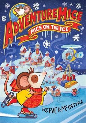 Adventuremice: Mice on the Ice - Reeve, Philip, and McIntyre, Sarah