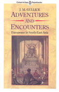 Adventures and Encounters: Europeans in South-East Asia - Gullick, J M (Compiled by)