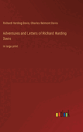 Adventures and Letters of Richard Harding Davis: in large print