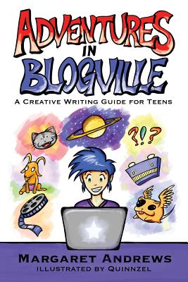 Adventures in Blogville: A Creative Writing Guide for Teens - Andrews, Margaret