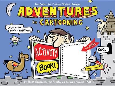 Adventures in Cartooning Activity Book - Sturm, James, and Arnold, Andrew, and Frederick-Frost, Alexis